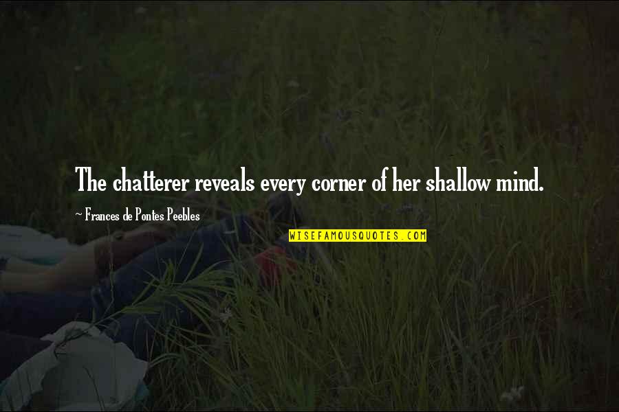 Holiday Blessing Quotes By Frances De Pontes Peebles: The chatterer reveals every corner of her shallow