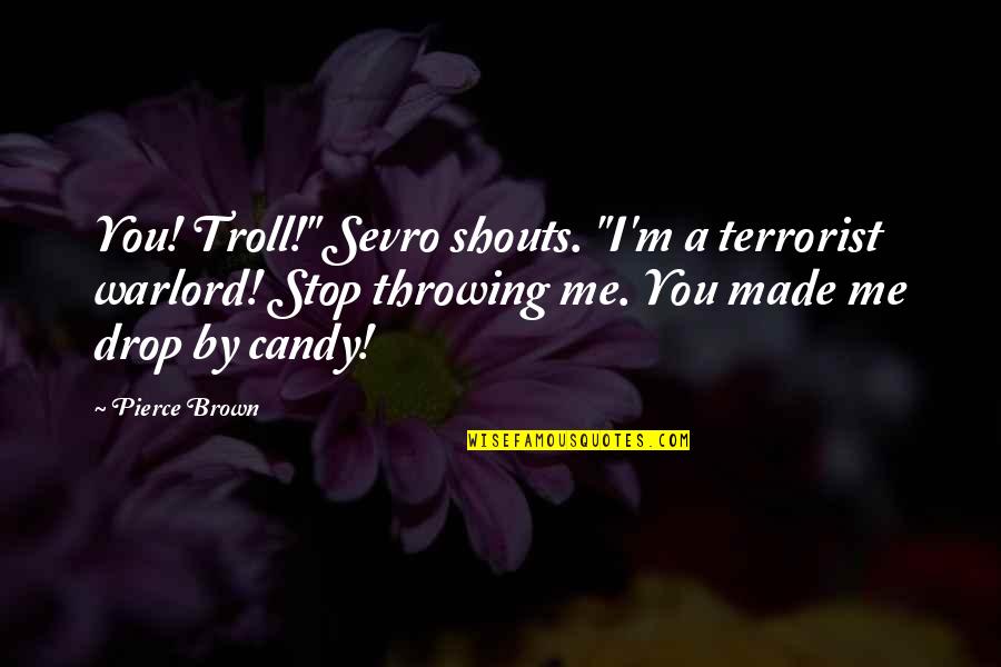 Holiday Dan Artinya Quotes By Pierce Brown: You! Troll!" Sevro shouts. "I'm a terrorist warlord!