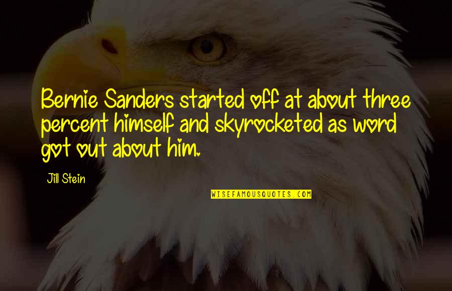 Holiday Sales Quotes By Jill Stein: Bernie Sanders started off at about three percent