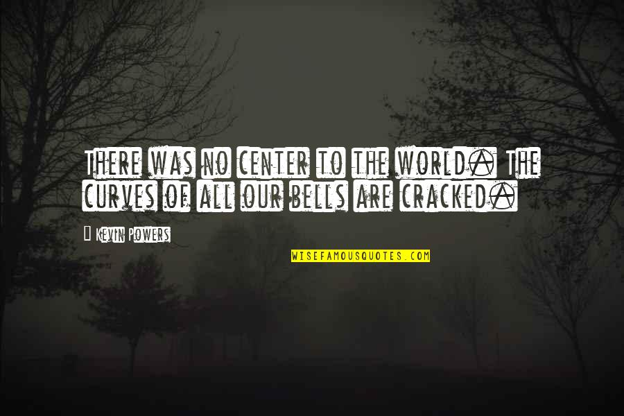 Holidays Travelling Quotes By Kevin Powers: There was no center to the world. The