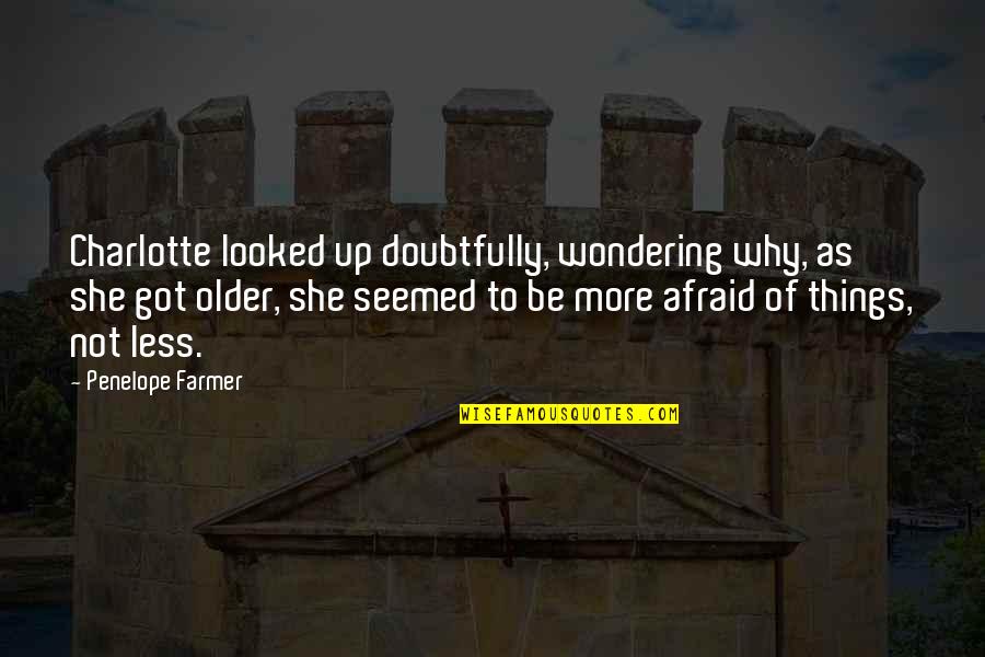 Holidays Without A Loved One Quotes By Penelope Farmer: Charlotte looked up doubtfully, wondering why, as she