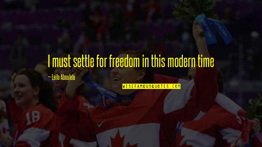 Holland Smith Quotes By Leila Aboulela: I must settle for freedom in this modern