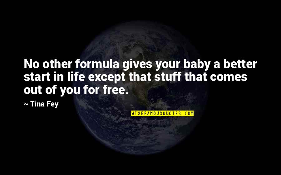 Holleran Center Quotes By Tina Fey: No other formula gives your baby a better