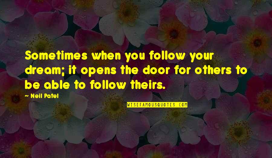 Hollerbach Sanford Quotes By Neil Patel: Sometimes when you follow your dream; it opens