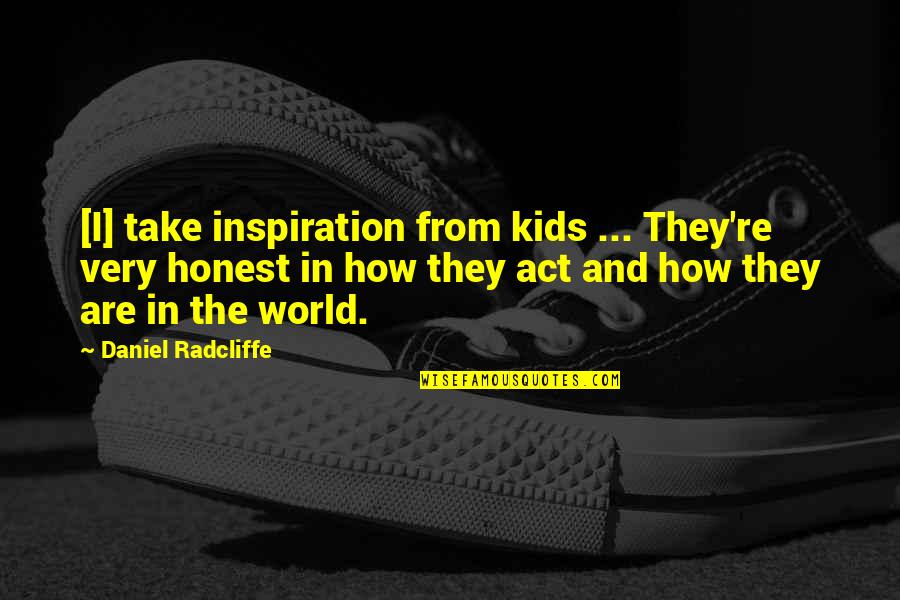 Hollimon Transportation Quotes By Daniel Radcliffe: [I] take inspiration from kids ... They're very