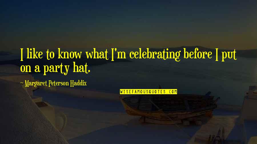 Hollimon Transportation Quotes By Margaret Peterson Haddix: I like to know what I'm celebrating before