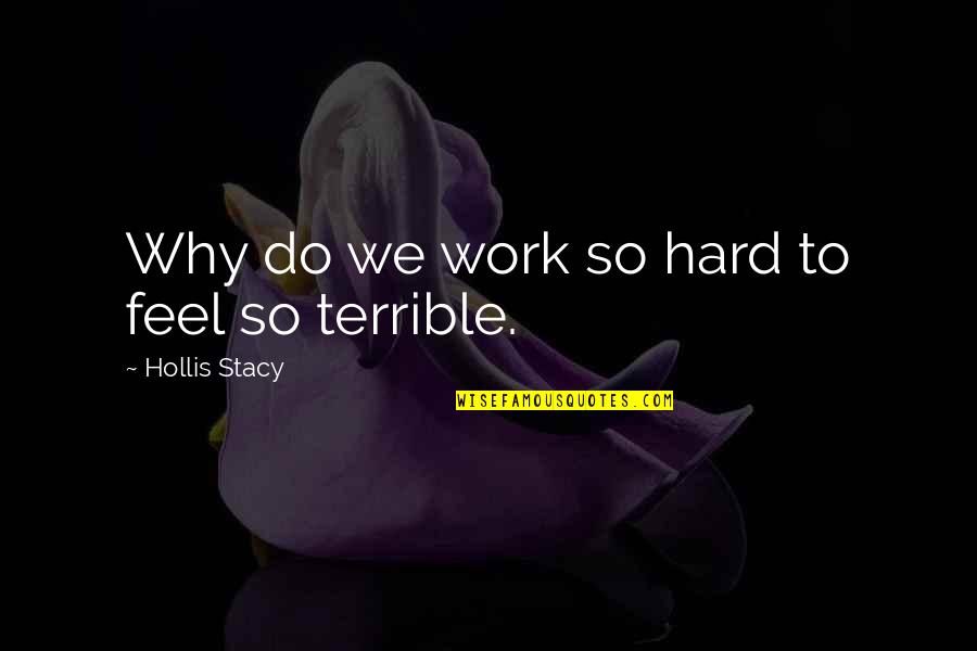 Hollis Quotes By Hollis Stacy: Why do we work so hard to feel