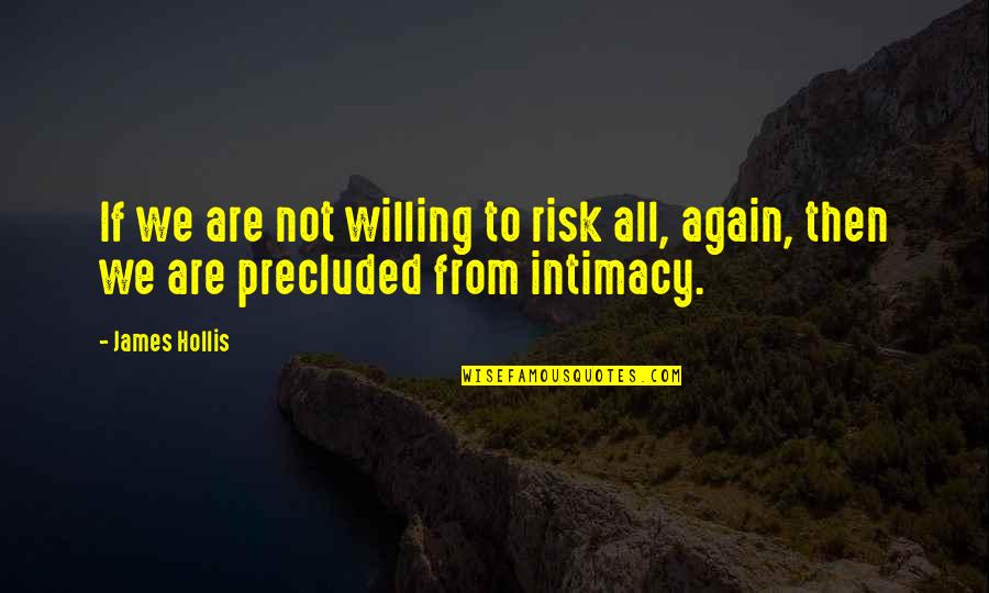 Hollis Quotes By James Hollis: If we are not willing to risk all,