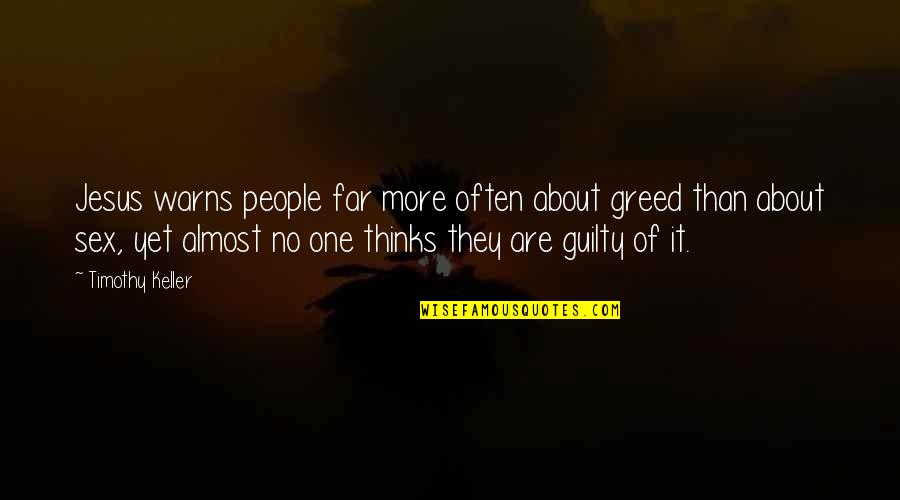 Hollmann Beletage Quotes By Timothy Keller: Jesus warns people far more often about greed