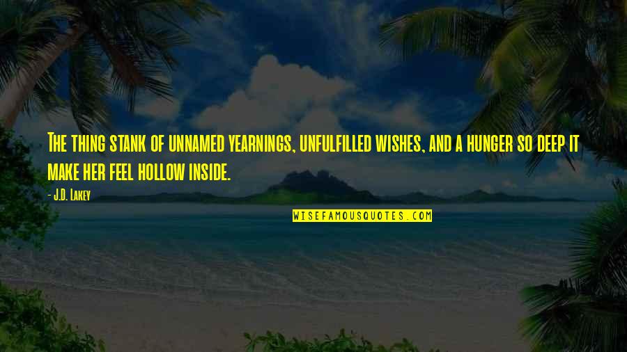 Hollow Inside Quotes By J.D. Lakey: The thing stank of unnamed yearnings, unfulfilled wishes,