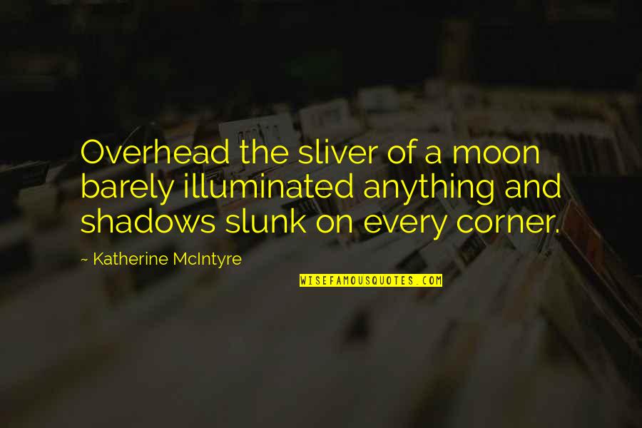 Hollowcrest Quotes By Katherine McIntyre: Overhead the sliver of a moon barely illuminated