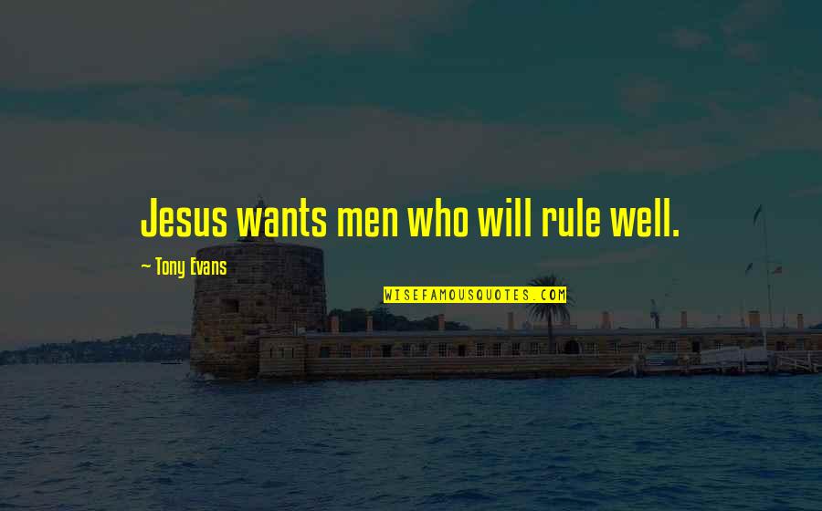 Hollowly Quotes By Tony Evans: Jesus wants men who will rule well.