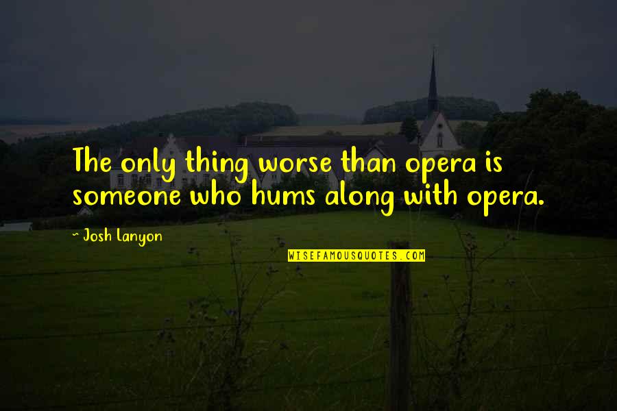 Hollyman Design Quotes By Josh Lanyon: The only thing worse than opera is someone