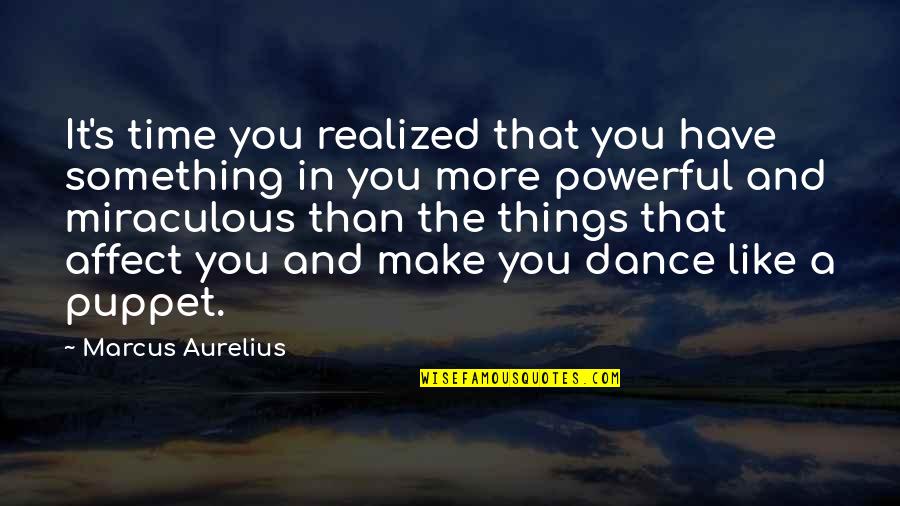 Hollywood Starlet Quotes By Marcus Aurelius: It's time you realized that you have something