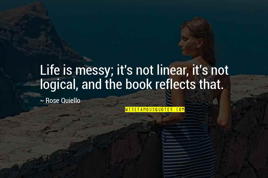 Holmberg Morning Quotes By Rose Quiello: Life is messy; it's not linear, it's not