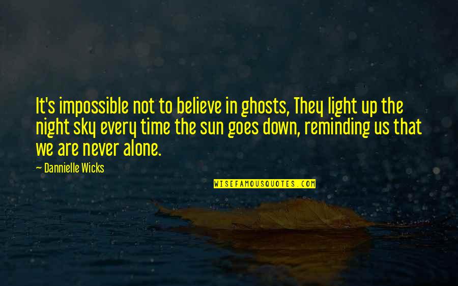 Holmes Rolston Quotes By Dannielle Wicks: It's impossible not to believe in ghosts, They