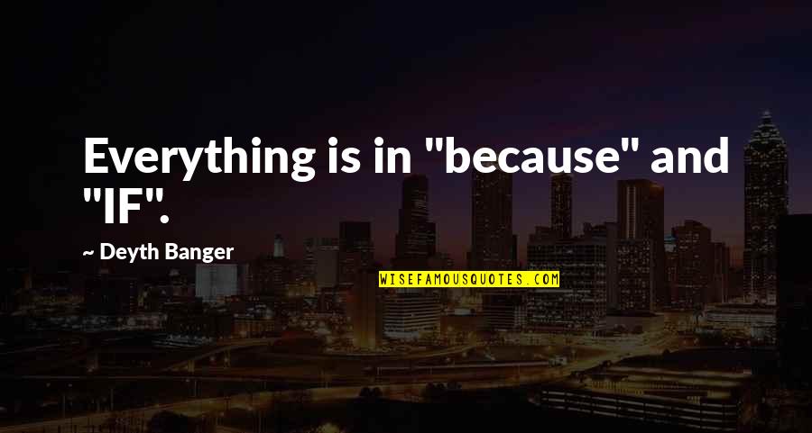 Holodnuyu Quotes By Deyth Banger: Everything is in "because" and "IF".