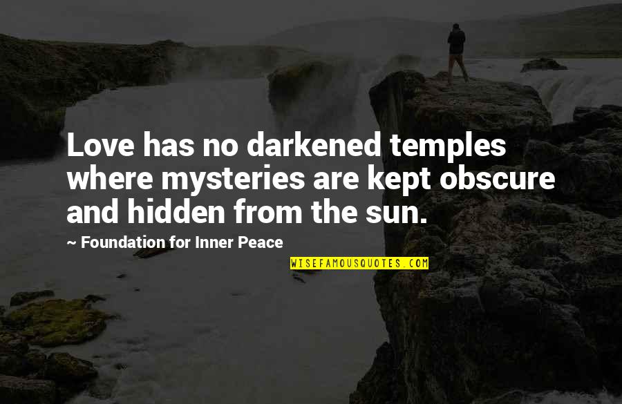 Holorimes Quotes By Foundation For Inner Peace: Love has no darkened temples where mysteries are