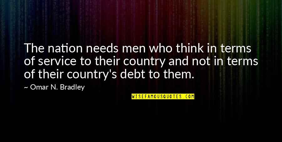 Holroyd Construction Quotes By Omar N. Bradley: The nation needs men who think in terms