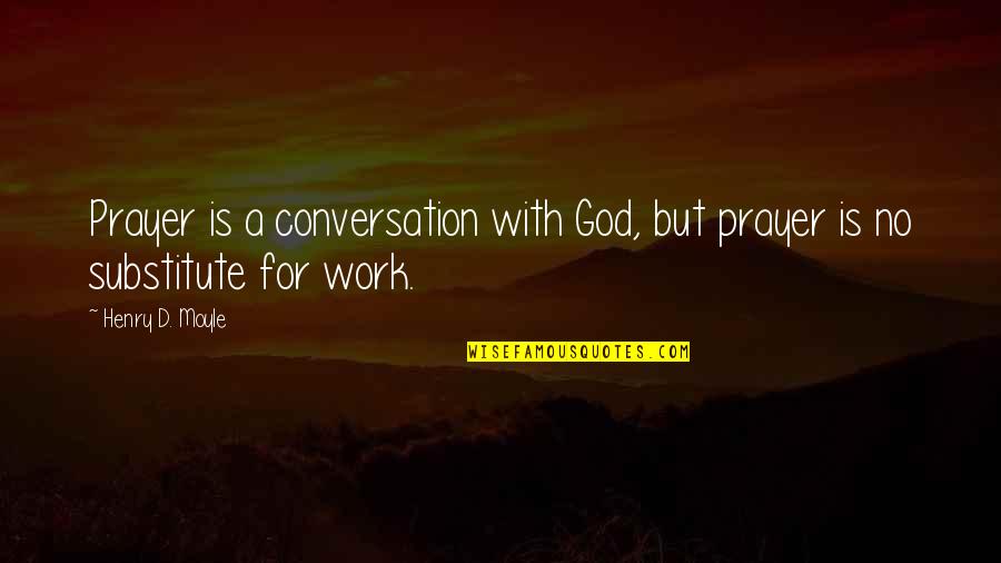 Holscher Hackman Quotes By Henry D. Moyle: Prayer is a conversation with God, but prayer