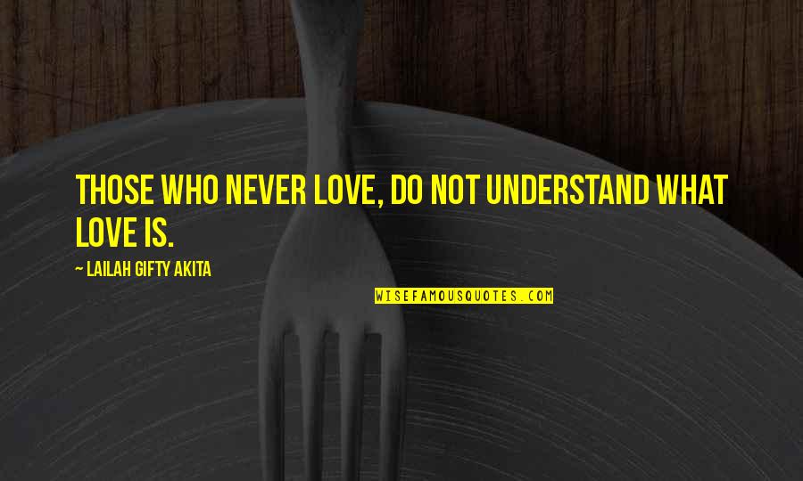 Holscher Hackman Quotes By Lailah Gifty Akita: Those who never love, do not understand what
