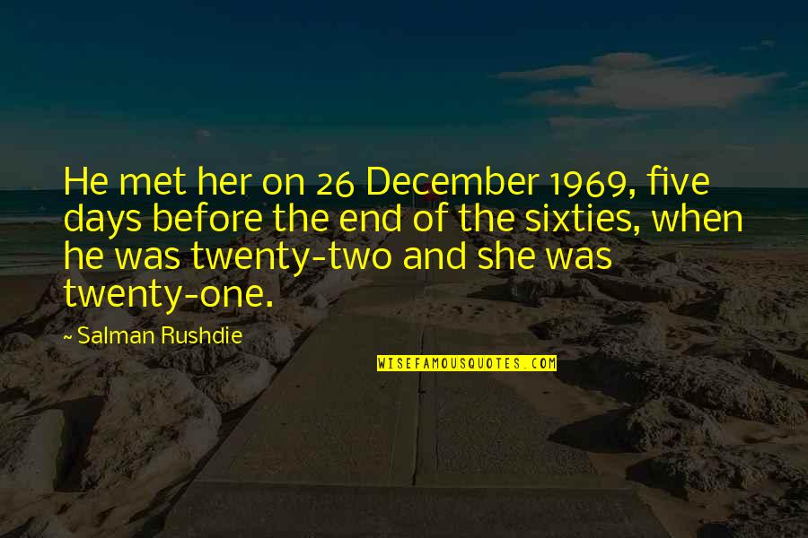 Holscher Hackman Quotes By Salman Rushdie: He met her on 26 December 1969, five