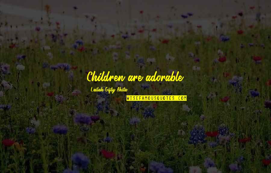 Holshouser Motorsports Quotes By Lailah Gifty Akita: Children are adorable.