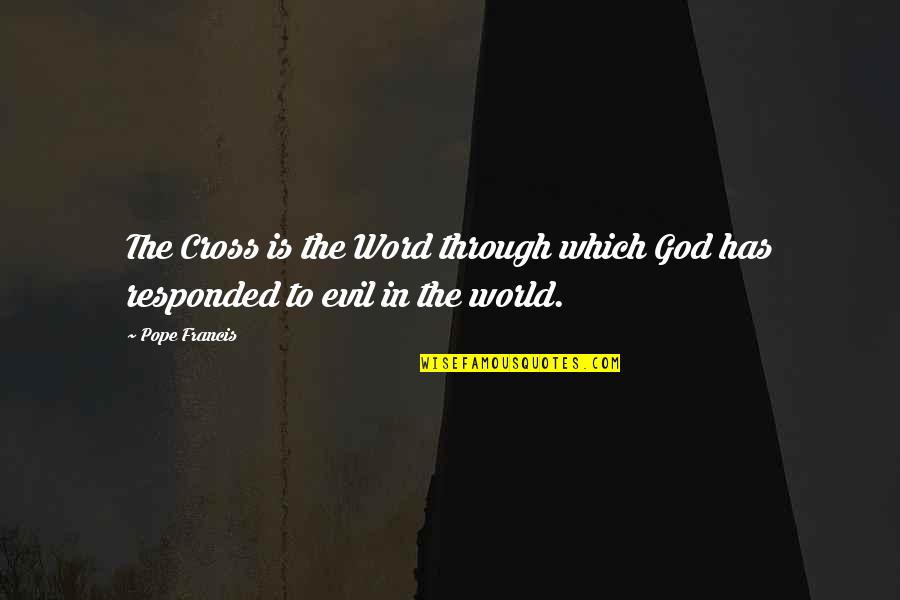 Holy Cross Quotes By Pope Francis: The Cross is the Word through which God