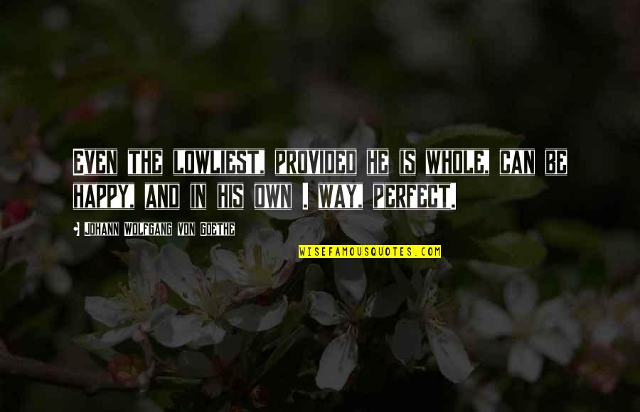 Holy Crusader Quotes By Johann Wolfgang Von Goethe: Even the lowliest, provided he is whole, can