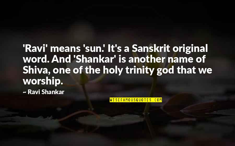 Holy Name Quotes By Ravi Shankar: 'Ravi' means 'sun.' It's a Sanskrit original word.