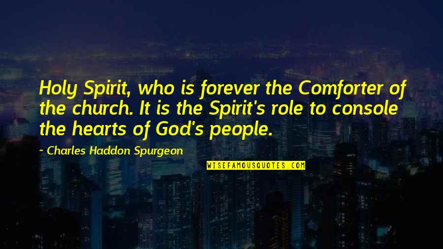 Holy Spirit Of God Quotes By Charles Haddon Spurgeon: Holy Spirit, who is forever the Comforter of