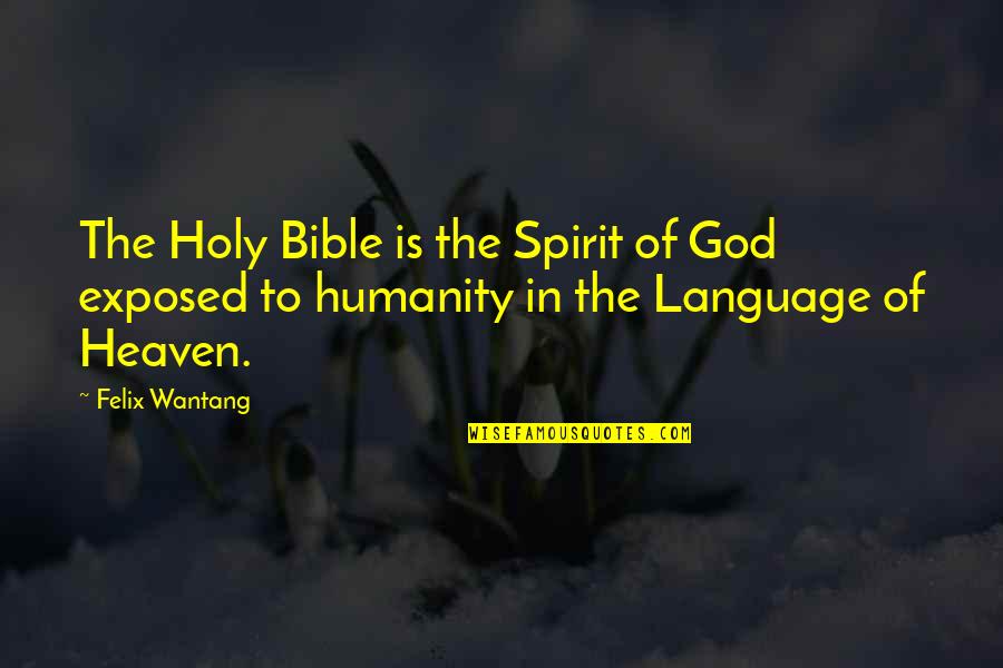 Holy Spirit Of God Quotes By Felix Wantang: The Holy Bible is the Spirit of God