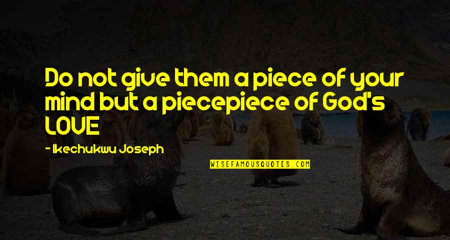 Holy Spirit Of God Quotes By Ikechukwu Joseph: Do not give them a piece of your