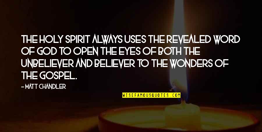 Holy Spirit Of God Quotes By Matt Chandler: The Holy Spirit always uses the revealed Word