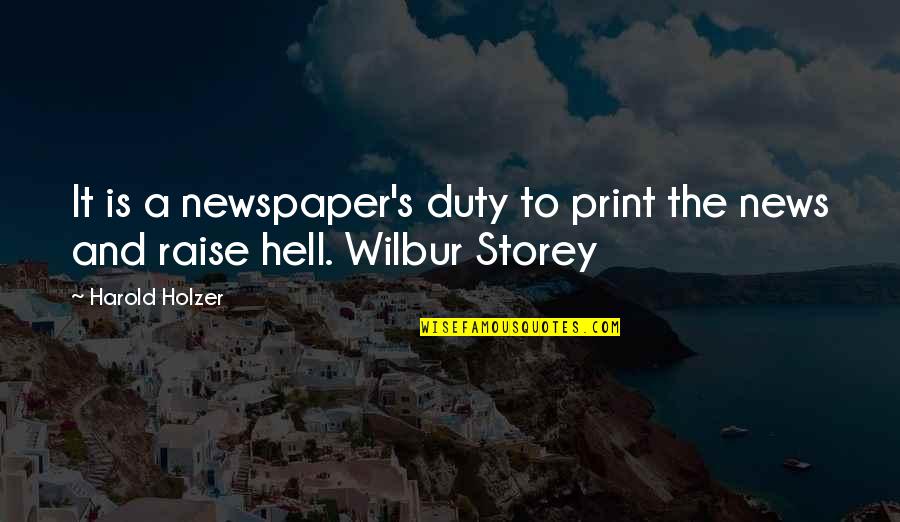 Holzer Quotes By Harold Holzer: It is a newspaper's duty to print the