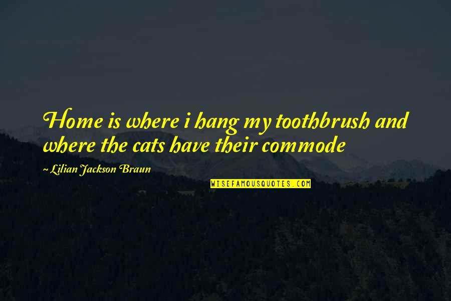 Home And Cats Quotes By Lilian Jackson Braun: Home is where i hang my toothbrush and