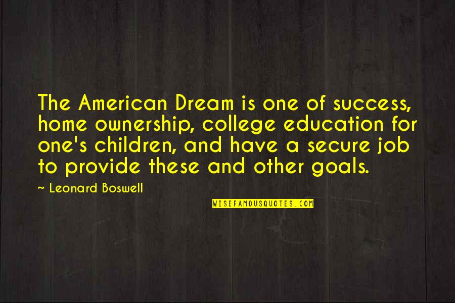 Home And Education Quotes By Leonard Boswell: The American Dream is one of success, home