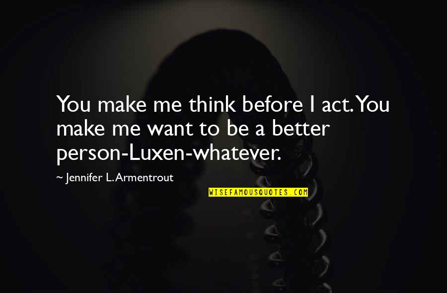 Home Cooked Dinner Quotes By Jennifer L. Armentrout: You make me think before I act. You