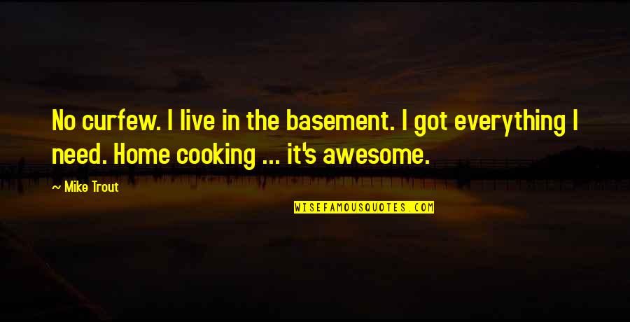 Home Cooking Best Quotes By Mike Trout: No curfew. I live in the basement. I