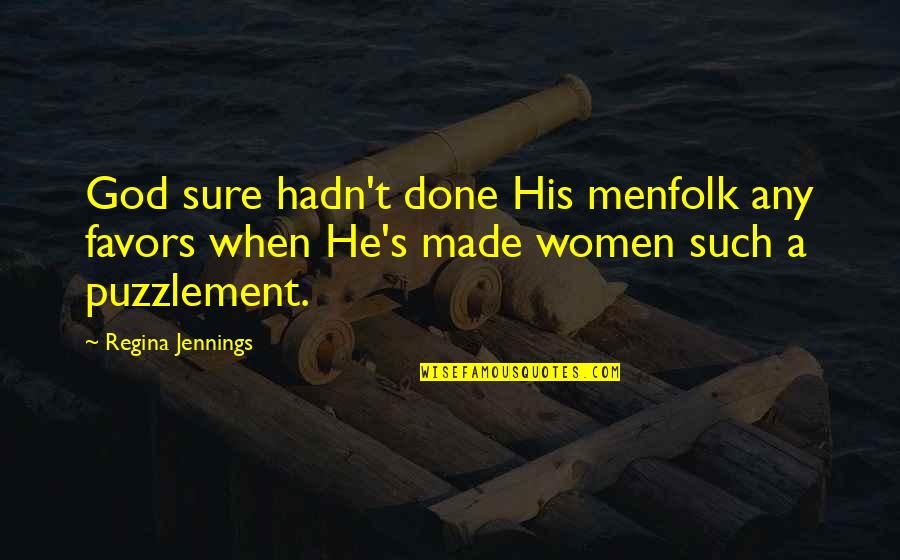 Home Interior Quotes By Regina Jennings: God sure hadn't done His menfolk any favors