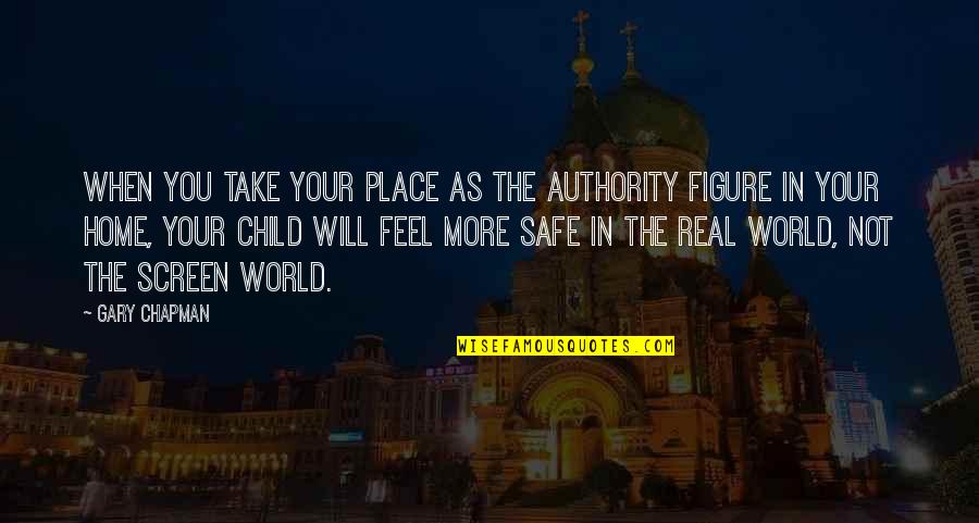 Home Safe Quotes By Gary Chapman: When you take your place as the authority