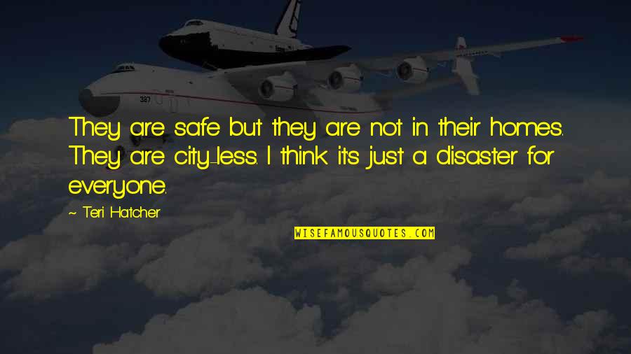 Home Safe Quotes By Teri Hatcher: They are safe but they are not in