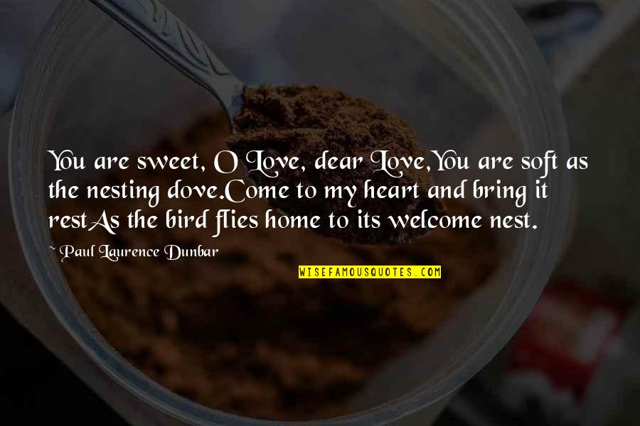 Home Sweet Home Quotes By Paul Laurence Dunbar: You are sweet, O Love, dear Love,You are