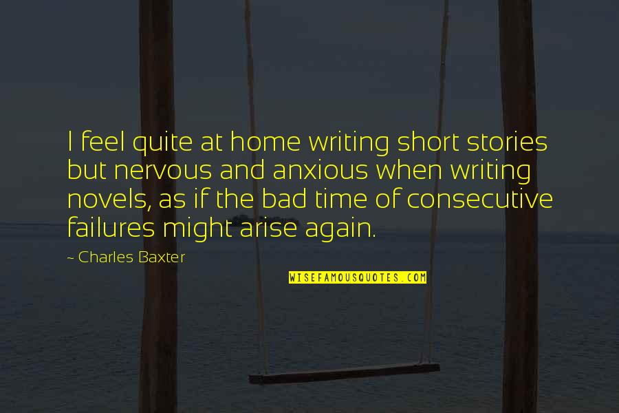 Home Time Quotes By Charles Baxter: I feel quite at home writing short stories