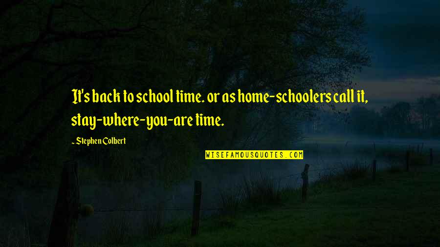 Home Time Quotes By Stephen Colbert: It's back to school time. or as home-schoolers