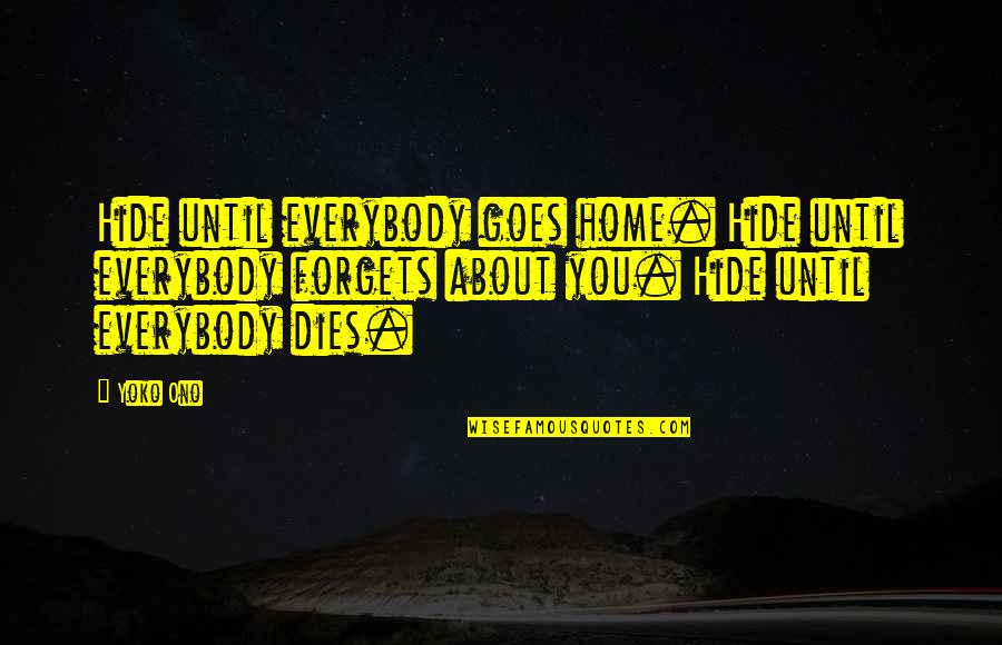 Home Until Quotes By Yoko Ono: Hide until everybody goes home. Hide until everybody