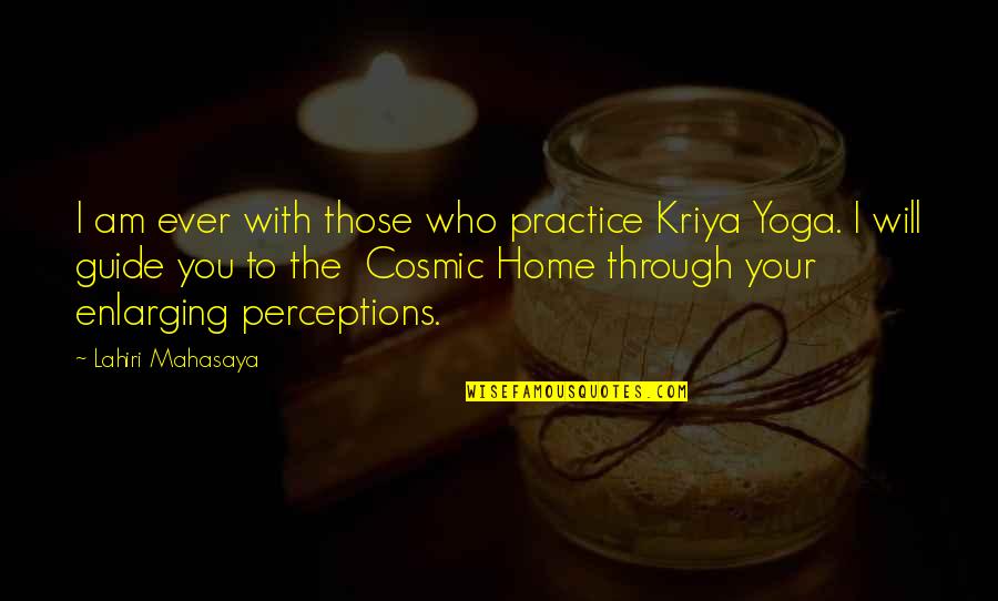 Home Yoga Quotes By Lahiri Mahasaya: I am ever with those who practice Kriya