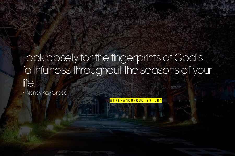 Homecourt Restaurant Quotes By Nancy Kay Grace: Look closely for the fingerprints of God's faithfulness