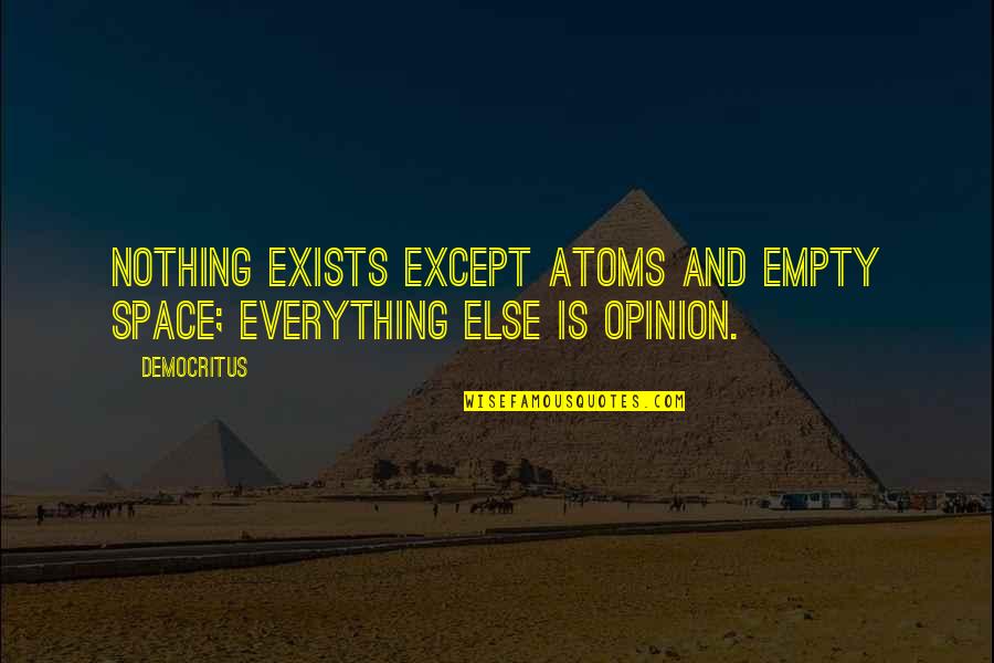 Homefield Quotes By Democritus: Nothing exists except atoms and empty space; everything