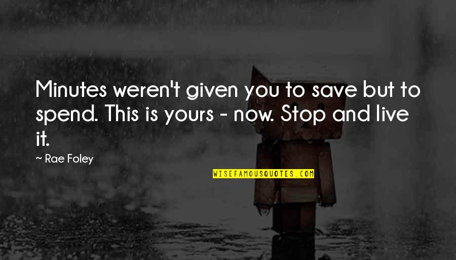 Homens Mais Quotes By Rae Foley: Minutes weren't given you to save but to